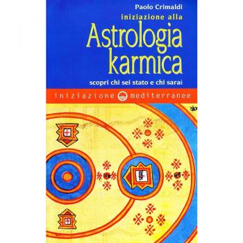 Iniziazione alla astrologia karmica. Scopri chi sei stato e chi sarai