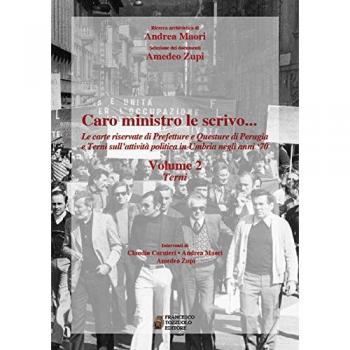 Caro ministro ti scrivo... Le carte riservate di prefetture e questure di Perugia e Terni sull'attività politica in Umbria negli anni '70. Terni (Vol. 2)