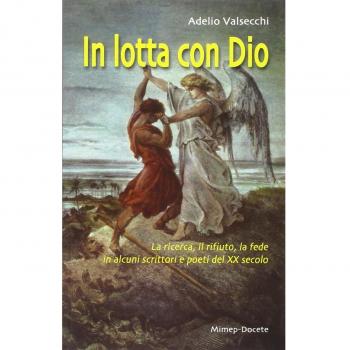 In lotta con Dio. La ricerca, il rifiuto, la fede in alcuni scrittori e poeti del XX secolo