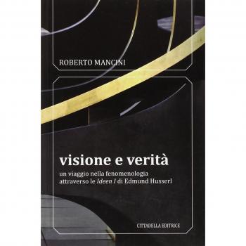 Visione e verità. Un viaggio nella fenomenologia attraverso le «Ideen zu» di Edmund Husserl