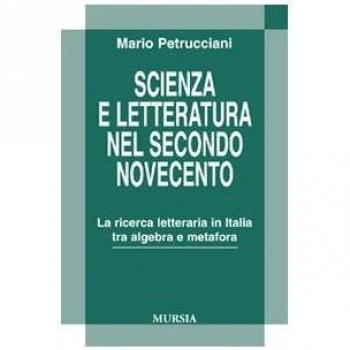 Scienza e letteratura nel secondo Novecento. La ricerca letteraria in Italia tra algebra e metafora