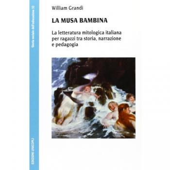 La musa bambina. La letteratura mitologica italiana per ragazzi tra storia, narrazione e pedagogia