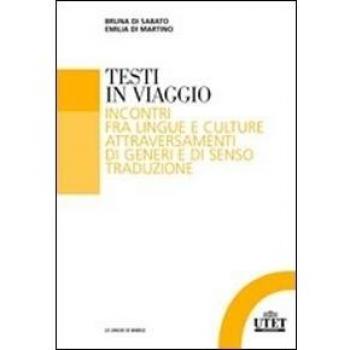 Testi in viaggio. Incontri fra lingue e culture attraversamenti di generi e di senso traduzione