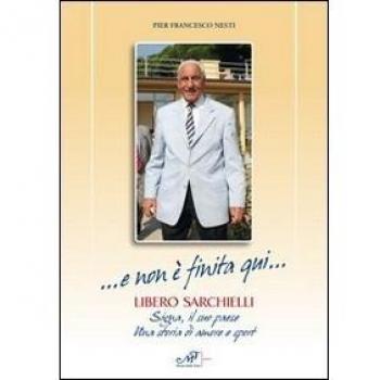 ... E non è finita qui... Libero Sarchielli. Signa, il suo paese. Una storia di amore e sport
