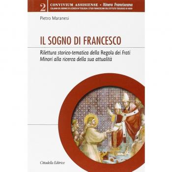 Il sogno di Francesco. Rilettura storico-tematica della Regola dei Frati minori alla ricerca della sua attualità