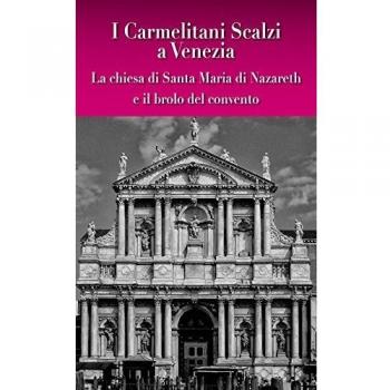 I carmelitani scalzi a Venezia. La chiesa di Santa Maria di Nazareth e il brolo del convento