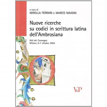 Nuove ricerche sui codici in scrittura latina dell'Ambrosiana. Atti del Convegno (Milano, 6-7 ottobre 2005)