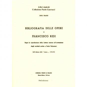 Bibliografia delle opere di Francesco Redi. Segue la riproduzione della lettera intorno all'invenzione degli occhiali scritta a Paolo Falconieri