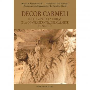 Decor Carmeli. Il convento, la chiesa e la confraternita del Carmine di Nardò