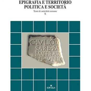 Epigrafia e territorio, politica e società. Temi di antichità romane (Vol. 10)