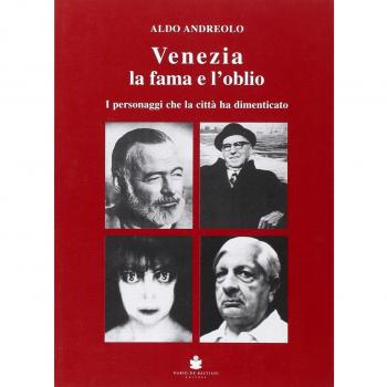Venezia la fama e l'oblio. I personaggi che la città ha dimenticato