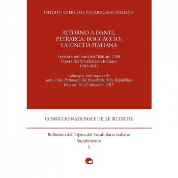 Attorno a Dante, Petrarca, Boccaccio: la lingua italiana. I primi trent'anni dell'Istituto CNR Opera del Vocabolario Italiano 1985-2015. Convegno Internazionale (Firenze, 16-17 dicembre 2015)