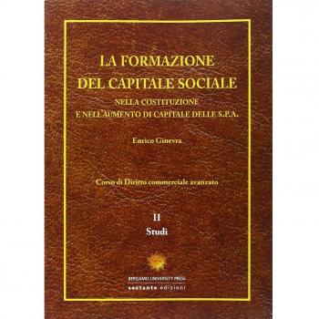 La formazione del capitale sociale. Nella costituzione e nell'aumento di capitale delle s.p.a.: 2