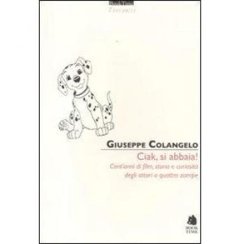 Ciak, si abbaia! Cent'anni di film, storia e curiosità degli attori a quattro zampe