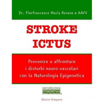 Stroke ictus. Prevenire e affrontare i disturbi neuro-vascolari con la naturologia epigenetica