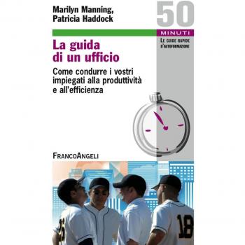 La guida di un ufficio. Come condurre i vostri impiegati alla produttività e all'efficienza