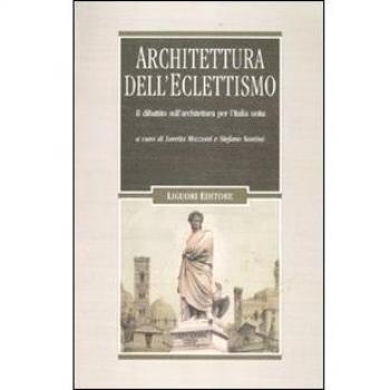 Architettura dell'eclettismo. Il dibattito sull'architettura per l'Italia unita, sui quadri storici, i monumenti celebrativi e il restauro degli edifici