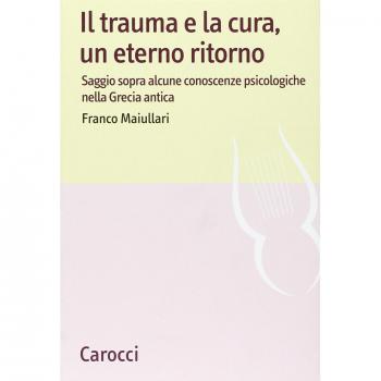 Il trauma e la cura, un eterno ritorno. Saggio sopra alcune conoscenzepsicologiche nella Grecia antica
