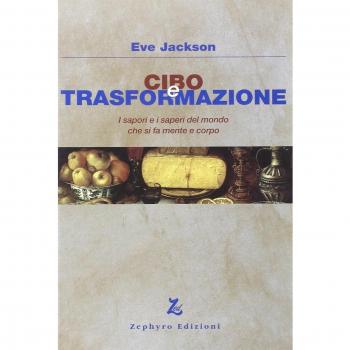 Cibo e trasformazione. I sapori e i saperi del mondo che si fa mente e corpo