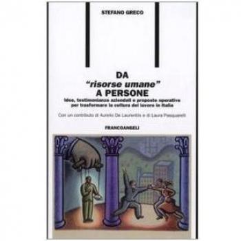 Da «risorse umane» a persone. Idee, testimonianze aziendali e proposte operative per trasformare la cultura del lavoro in Italia
