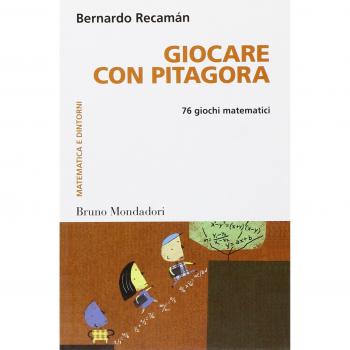 Giocare con Pitagora. 76 giochi matematici