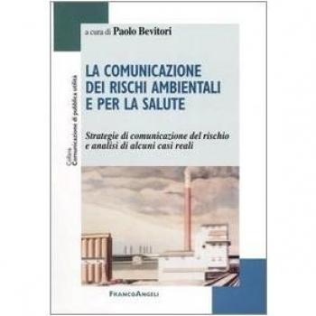 La comunicazione dei rischi ambientali e per la salute. Strategie di comunicazione del rischio e analisi di alcuni casi reali