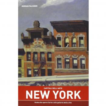 Capitali dell'arte: New York. Guida alle opere d'arte e alle gallerie della città