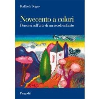 Novecento a colori. Percorsi nell'arte di un secolo infinito