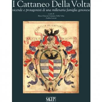 I Cattaneo Della Volta. Vicende e protagonisti di una millenaria famiglia genovese