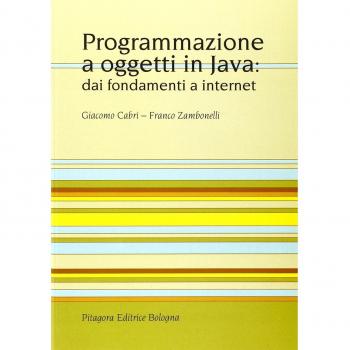 Programmazione a oggetti in Java: dai fondamenti a Internet