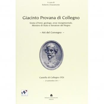 Giacinto Provana di Collegno. Uomo d'armi, geologo, eroe risorgimentale, ministro di Stato e senatore del regno