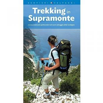 Trekking in Supramonte. Le escursioni più spettacolari nel cuore selvaggio della Sardegna. Ediz. multilingue