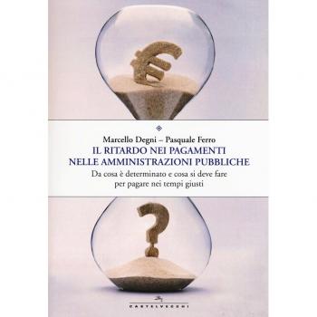 Il ritardo nei pagamenti nelle amministrazioni pubbliche. Da cosa è determinato e cosa si deve fare per pagare nei tempi giusti