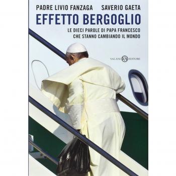Effetto Bergoglio. Le dieci parole di papa Francesco che stanno cambiando il mondo