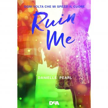 Ruin me. Ogni volta che mi spezzi il cuore
