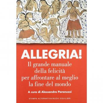 Allegria. Il grande manuale della felicità per affrontare al meglio la fine del mondo