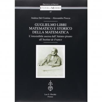 Guglielmo Libri matematico e storico della matematica. L'irresistibile ascesa dell'Ateneo pisano all'Institut de France. Con CD-ROM