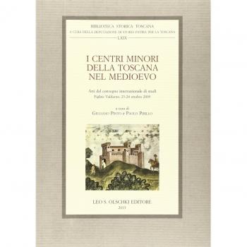 I centri minori della Toscana nel Medioevo. Atti del Convegno internazionale di studi