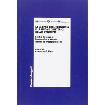 La mappa dell'economia e le nuove direttrici dello sviluppo. Emilia Romagna, Lombardia e Veneto dentro le trasformazioni