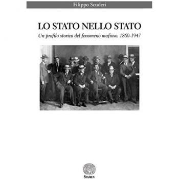 Lo Stato nello Stato. Un profilo storico del fenomeno mafioso. (1860-1947)