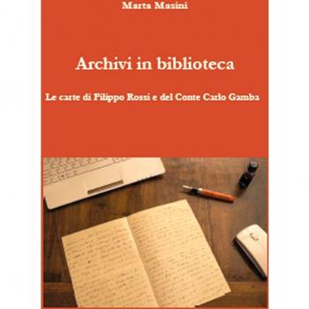 Archivi in biblioteca. Le carte di Filippo Rossi e del Conte Carlo Gamba