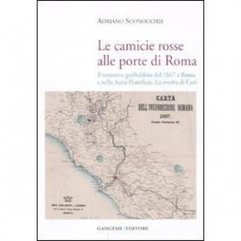 Le camicie rosse alle porte di Roma. Il tentativo garibaldino del 1867 a Roma e nello Stato Pontificio. La rivolta dei cori