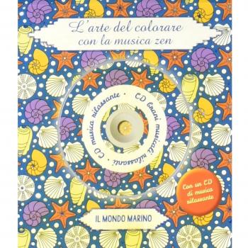 Il mondo marino. L'arte del colorare con la musica zen. Con CD Audio