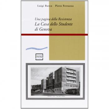 La casa dello studente di Genova. Una pagina della Resistenza. Con CD-ROM