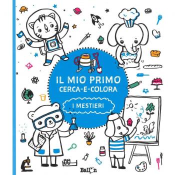 I mestieri. Il mio primo cerca e colora. Ediz. illustrata