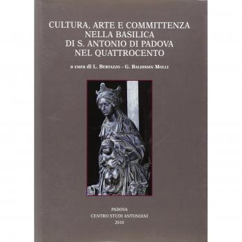 Cultura, arte e committenza nella Basilica di S. Antonio di Padova nel Quattrocento. Atti del Convegno internazionale di studi (Pavia, 25-26 settembre 2009). Ediz. illustrata