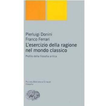 L'esercizio della ragione nel mondo classico. Profilo della filosofia antica