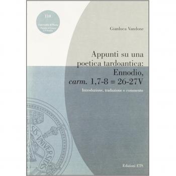 Appunti su una poetica tardoantica: Ennodio, carm. 1,7-8, v. 26-27. Introduzione, traduzione e commento