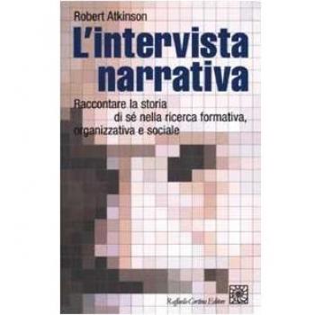 L'intervista narrativa. Raccontare la storia di sé nella ricerca formativa, organizzativa e sociale