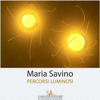 Maria Savino. Percorsi luminosi. Ediz. a colori
